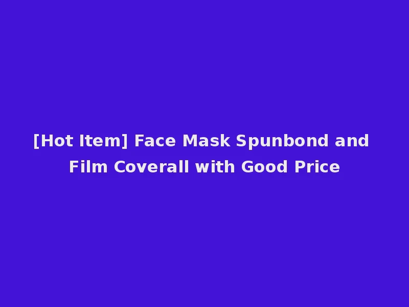 [Hot Item] Face Mask Spunbond and Film Coverall with Good Price