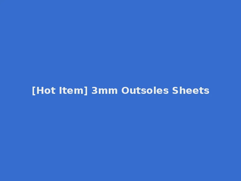 [Hot Item] 3mm Outsoles Sheets