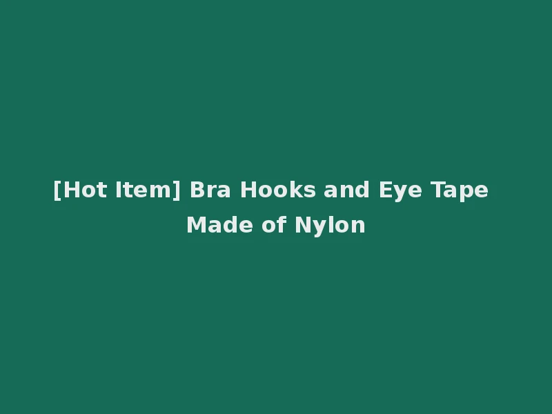 [Hot Item] Bra Hooks and Eye Tape Made of Nylon