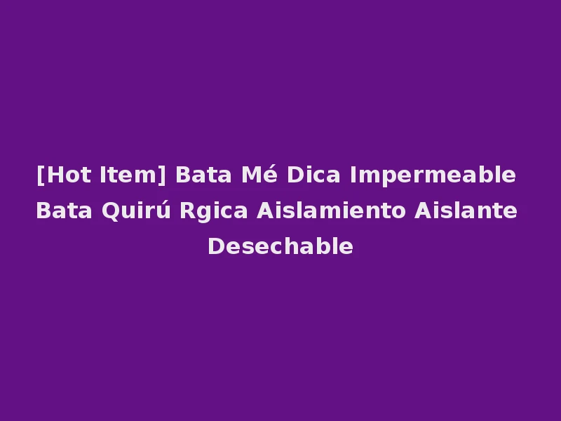 [Hot Item] Bata Mé Dica Impermeable Bata Quirú Rgica Aislamiento Aislante Desechable