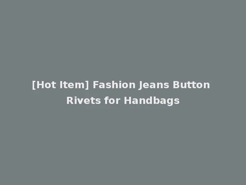 [Hot Item] Fashion Jeans Button Rivets for Handbags