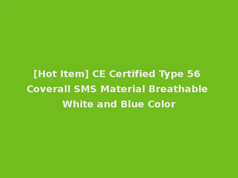 [Hot Item] CE Certified Type 56 Coverall SMS Material Breathable White and Blue Color
