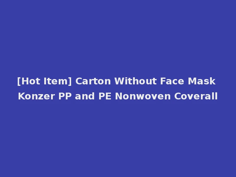 [Hot Item] Carton Without Face Mask Konzer PP and PE Nonwoven Coverall