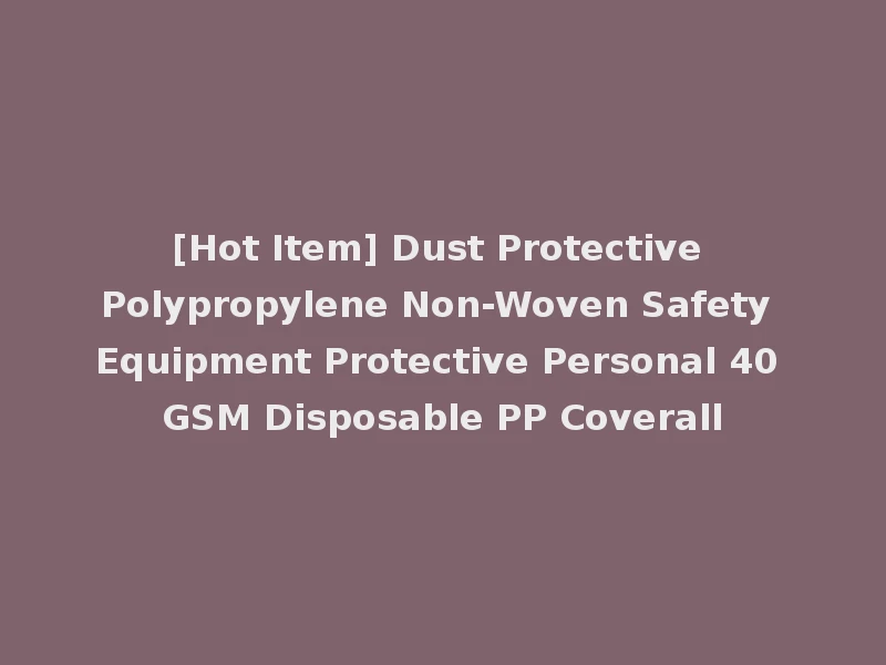 [Hot Item] Dust Protective Polypropylene Non-Woven Safety Equipment Protective Personal 40 GSM Disposable PP Coverall