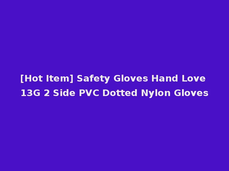 [Hot Item] Safety Gloves Hand Love 13G 2 Side PVC Dotted Nylon Gloves