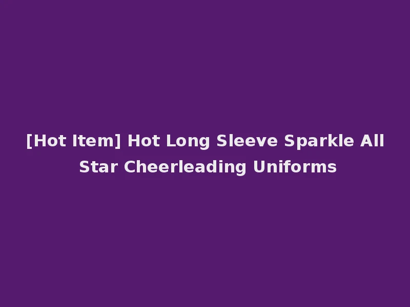 [Hot Item] Hot Long Sleeve Sparkle All Star Cheerleading Uniforms