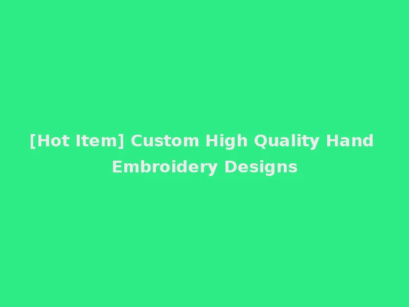 [Hot Item] Custom High Quality Hand Embroidery Designs