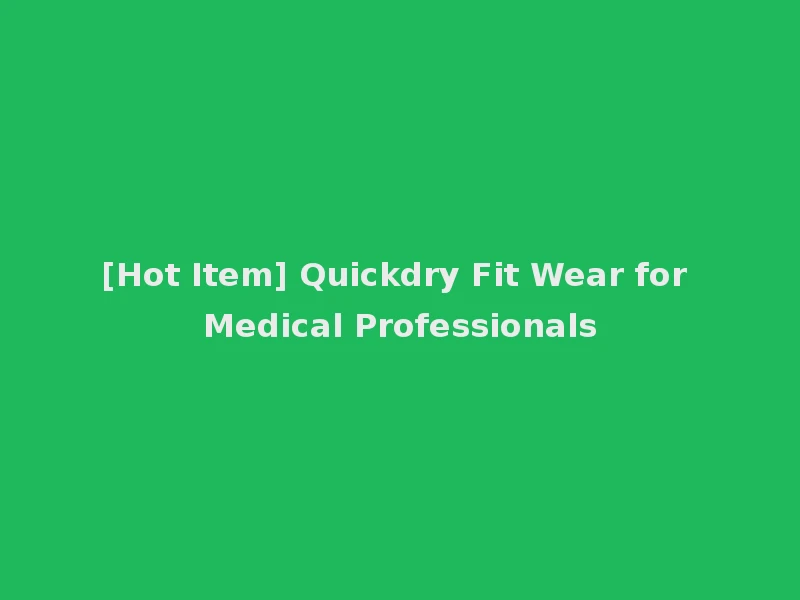 [Hot Item] Quickdry Fit Wear for Medical Professionals