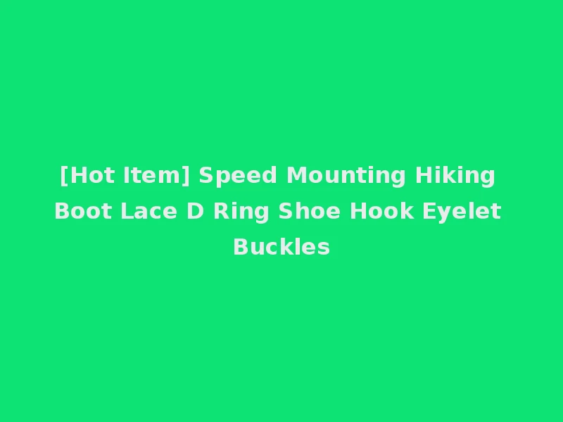 [Hot Item] Speed Mounting Hiking Boot Lace D Ring Shoe Hook Eyelet Buckles