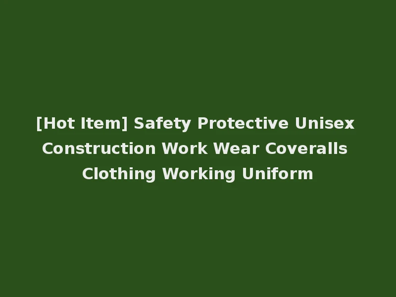 [Hot Item] Safety Protective Unisex Construction Work Wear Coveralls Clothing Working Uniform