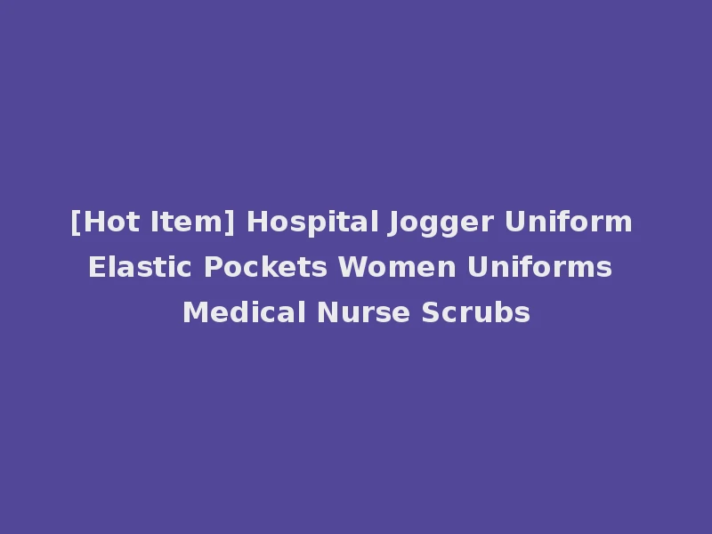 [Hot Item] Hospital Jogger Uniform Elastic Pockets Women Uniforms Medical Nurse Scrubs