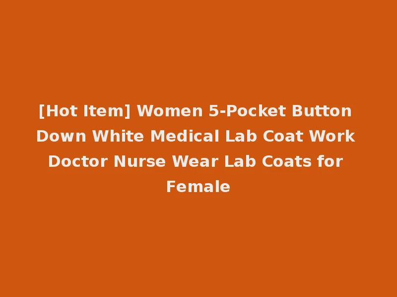 [Hot Item] Women 5-Pocket Button Down White Medical Lab Coat Work Doctor Nurse Wear Lab Coats for Female