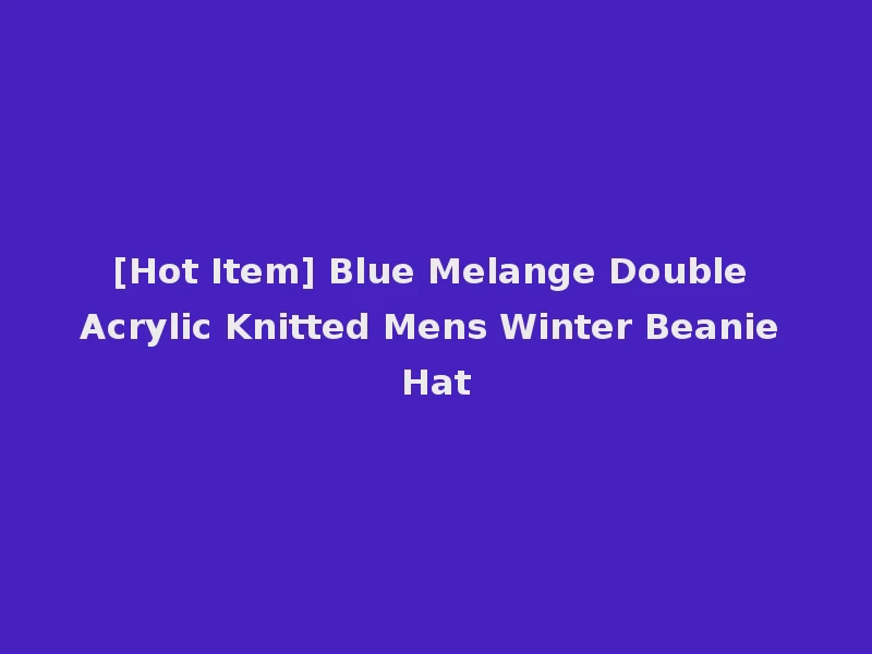 [Hot Item] Blue Melange Double Acrylic Knitted Mens Winter Beanie Hat