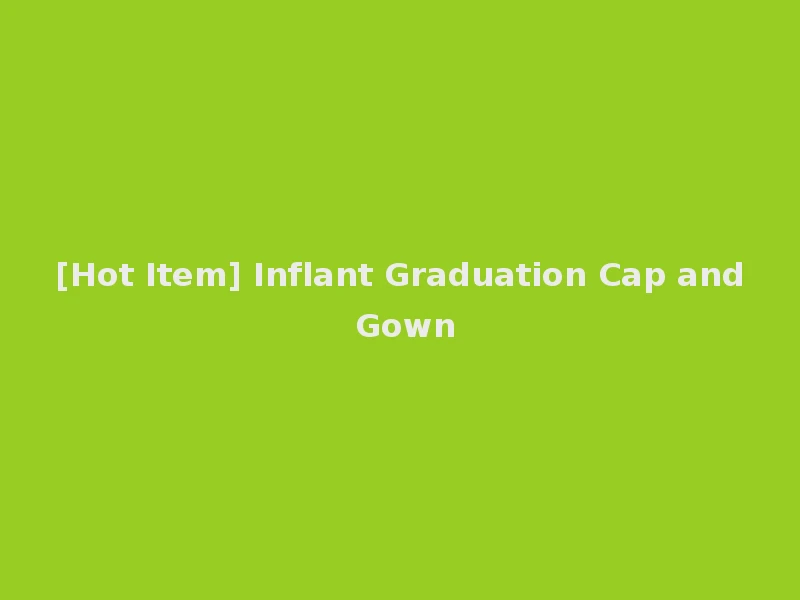 [Hot Item] Inflant Graduation Cap and Gown