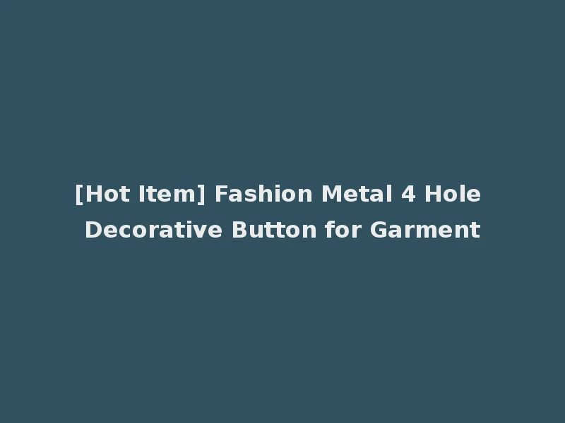[Hot Item] Fashion Metal 4 Hole Decorative Button for Garment