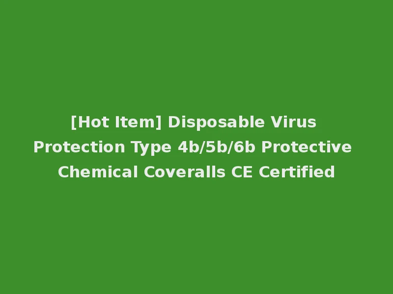 [Hot Item] Disposable Virus Protection Type 4b/5b/6b Protective Chemical Coveralls CE Certified