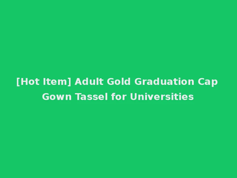 [Hot Item] Adult Gold Graduation Cap Gown Tassel for Universities