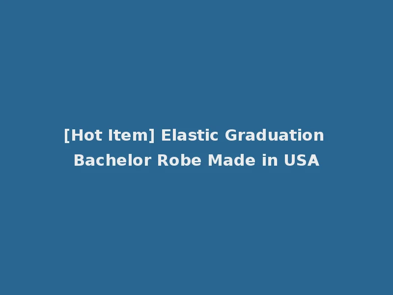 [Hot Item] Elastic Graduation Bachelor Robe Made in USA