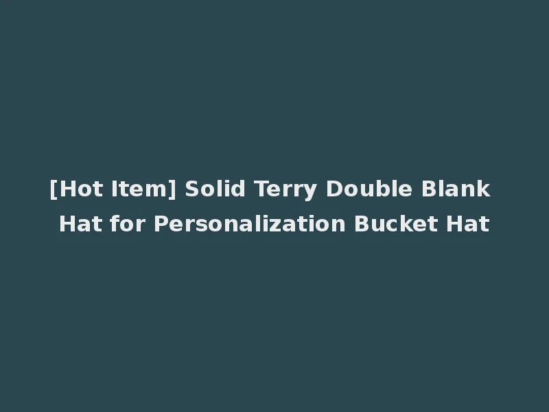 [Hot Item] Solid Terry Double Blank Hat for Personalization Bucket Hat