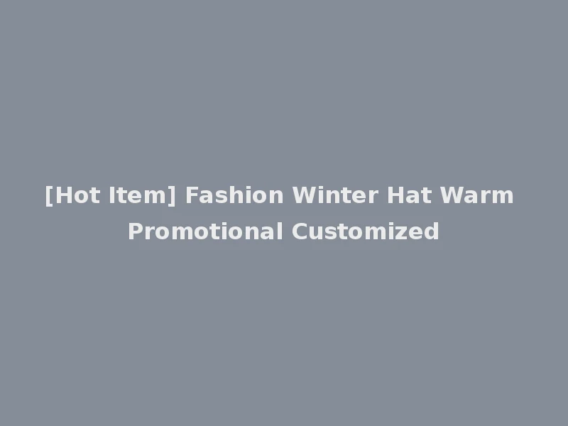 [Hot Item] Fashion Winter Hat Warm Promotional Customized