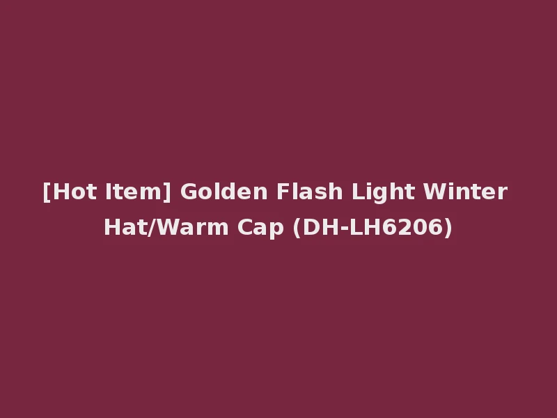 [Hot Item] Golden Flash Light Winter Hat/Warm Cap (DH-LH6206)