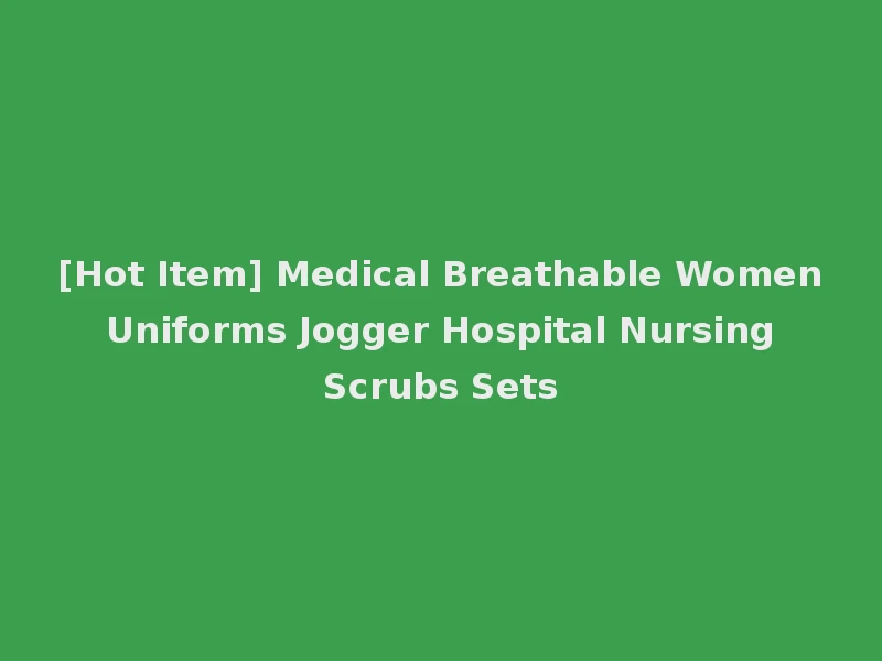 [Hot Item] Medical Breathable Women Uniforms Jogger Hospital Nursing Scrubs Sets