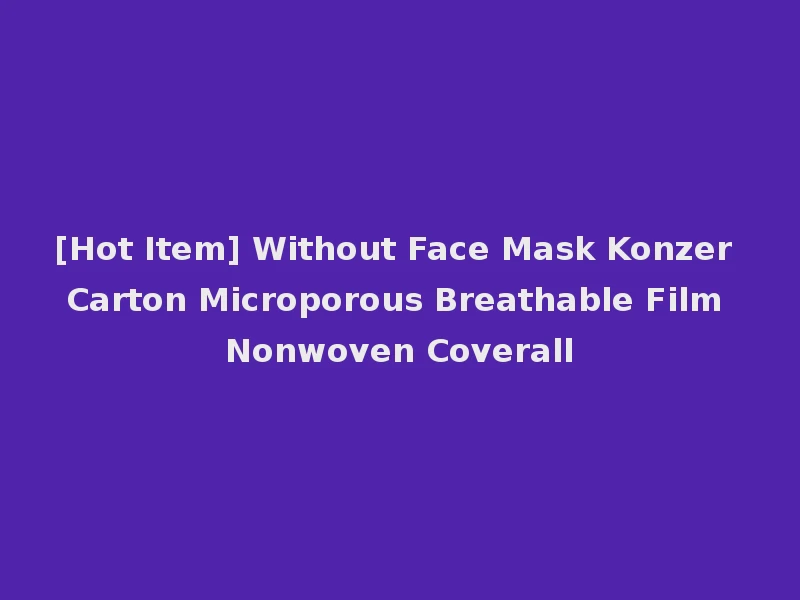 [Hot Item] Without Face Mask Konzer Carton Microporous Breathable Film Nonwoven Coverall