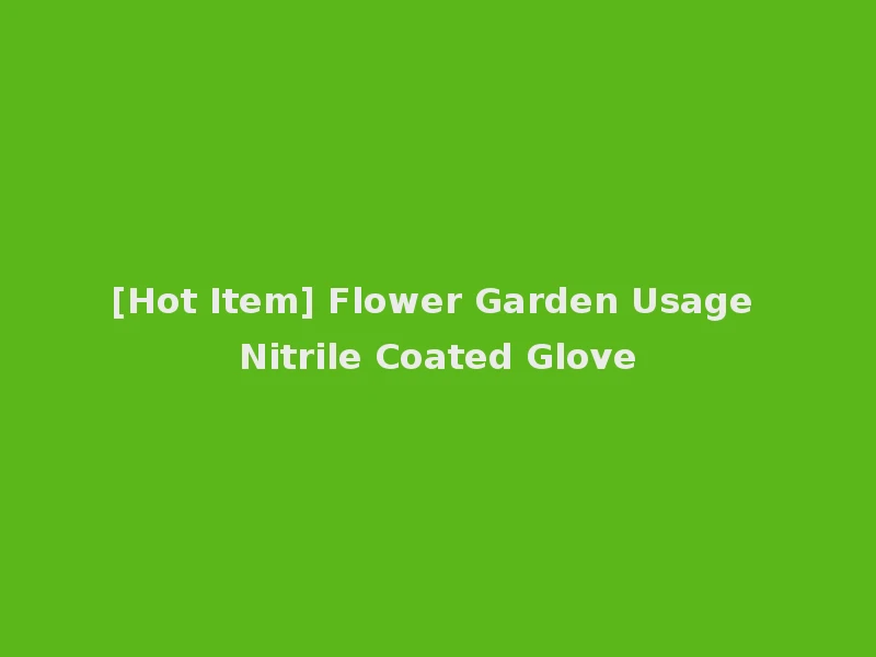 [Hot Item] Flower Garden Usage Nitrile Coated Glove