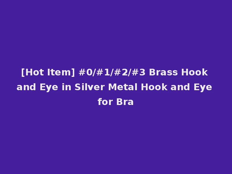 [Hot Item] #0/#1/#2/#3 Brass Hook and Eye in Silver Metal Hook and Eye for Bra
