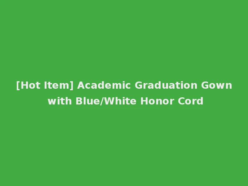 [Hot Item] Academic Graduation Gown with Blue/White Honor Cord