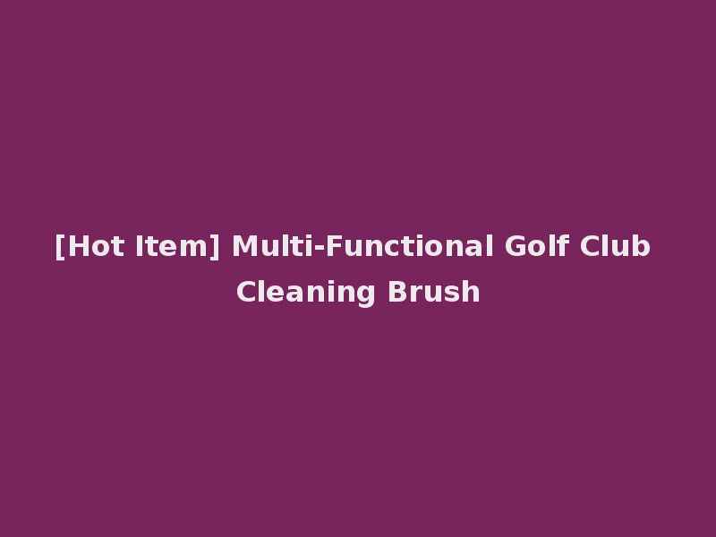 [Hot Item] Multi-Functional Golf Club Cleaning Brush