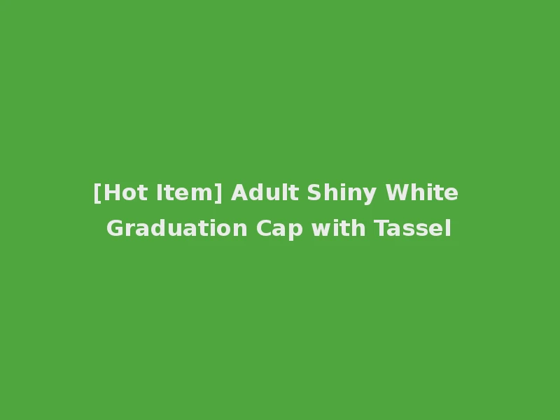 [Hot Item] Adult Shiny White Graduation Cap with Tassel