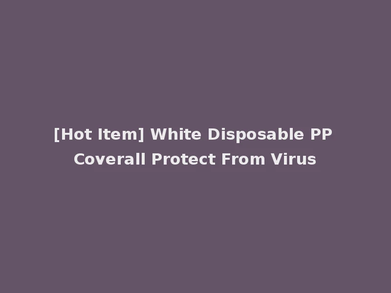 [Hot Item] White Disposable PP Coverall Protect From Virus