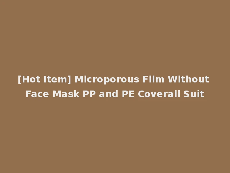 [Hot Item] Microporous Film Without Face Mask PP and PE Coverall Suit
