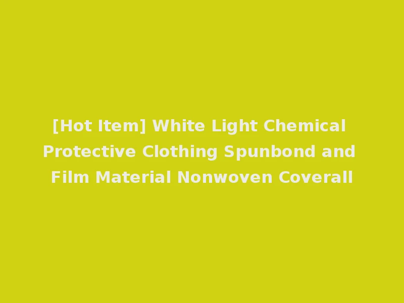 [Hot Item] White Light Chemical Protective Clothing Spunbond and Film Material Nonwoven Coverall