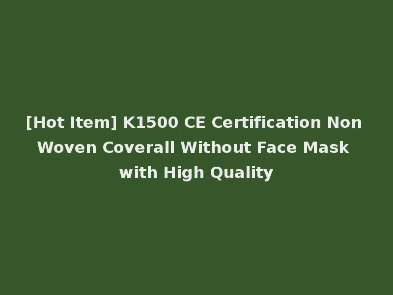 [Hot Item] K1500 CE Certification Non Woven Coverall Without Face Mask with High Quality