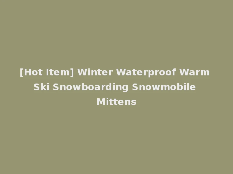 [Hot Item] Winter Waterproof Warm Ski Snowboarding Snowmobile Mittens