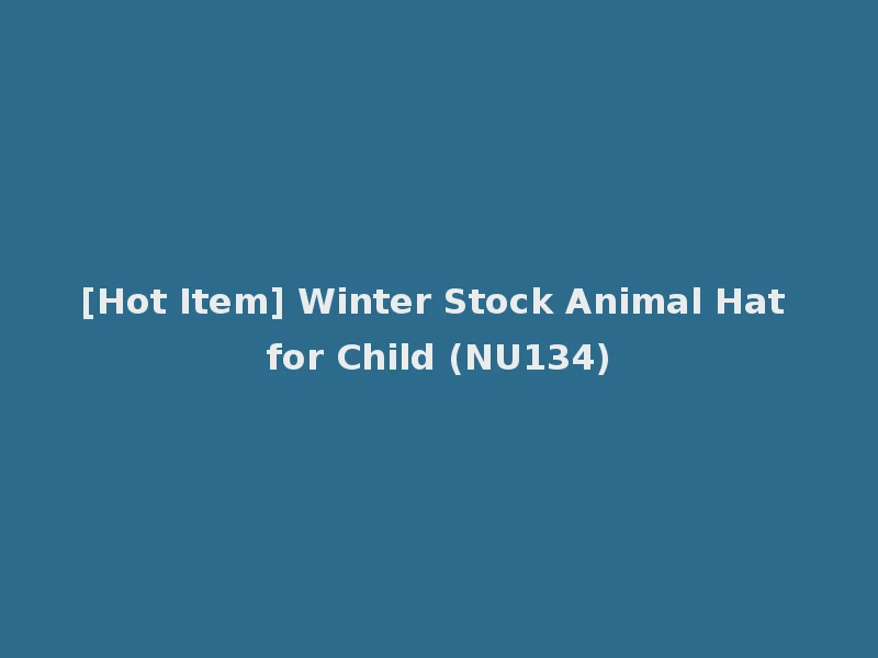[Hot Item] Winter Stock Animal Hat for Child (NU134)
