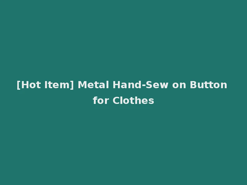 [Hot Item] Metal Hand-Sew on Button for Clothes