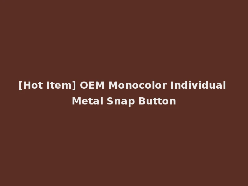 [Hot Item] OEM Monocolor Individual Metal Snap Button