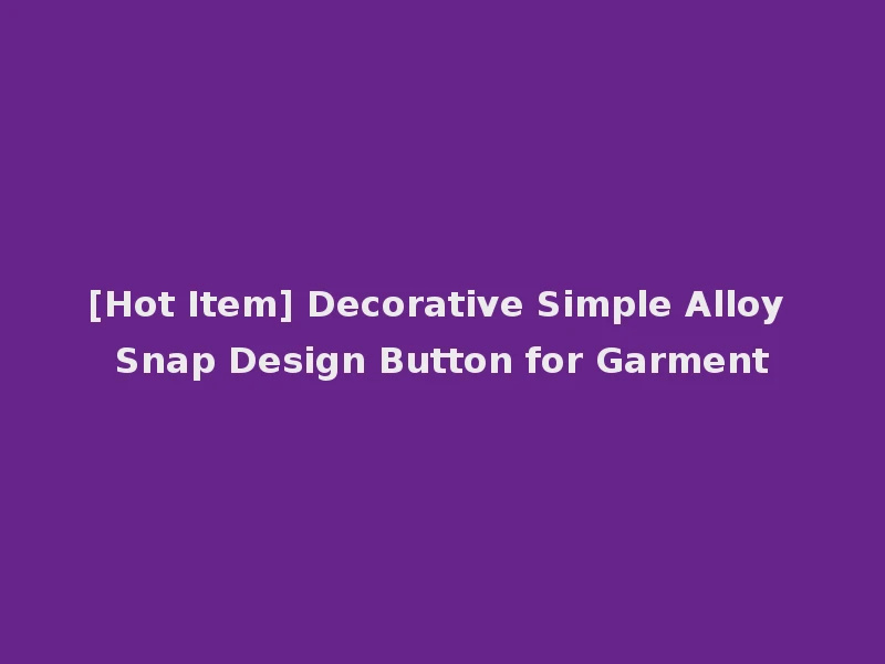 [Hot Item] Decorative Simple Alloy Snap Design Button for Garment