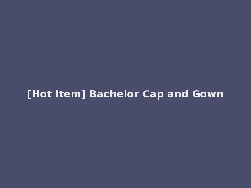 [Hot Item] Bachelor Cap and Gown