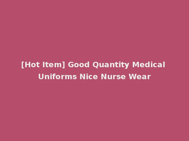 [Hot Item] Good Quantity Medical Uniforms Nice Nurse Wear