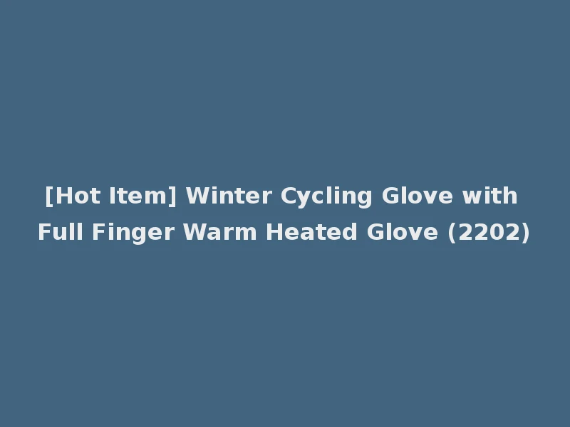 [Hot Item] Winter Cycling Glove with Full Finger Warm Heated Glove (2202)