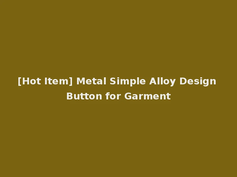 [Hot Item] Metal Simple Alloy Design Button for Garment
