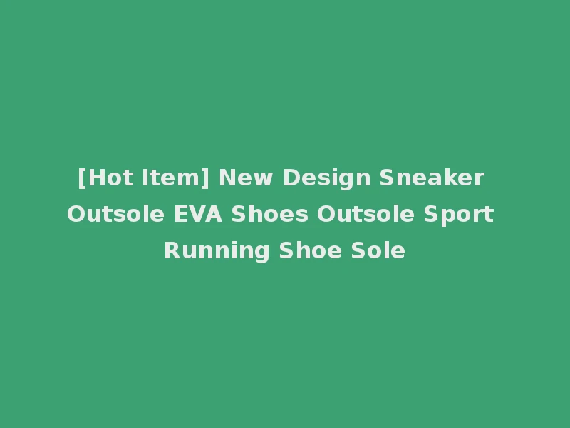 [Hot Item] New Design Sneaker Outsole EVA Shoes Outsole Sport Running Shoe Sole