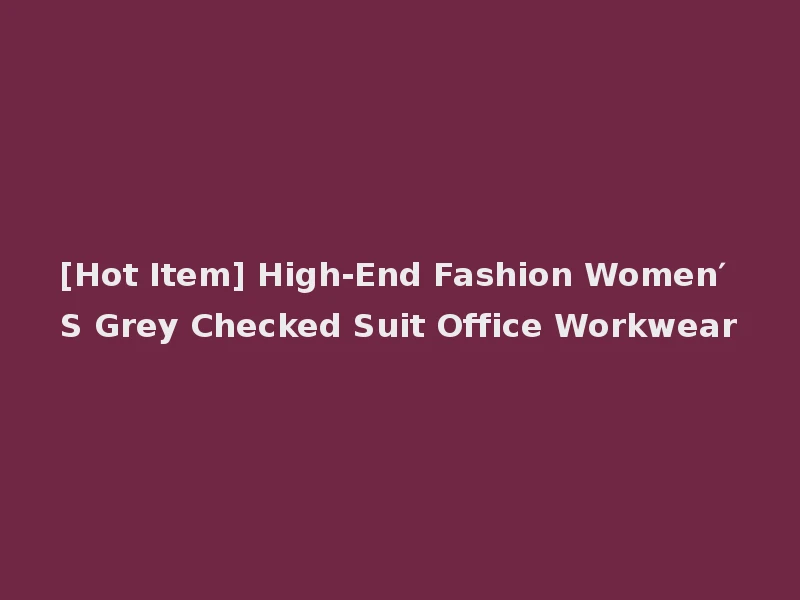 [Hot Item] High-End Fashion Women′ S Grey Checked Suit Office Workwear