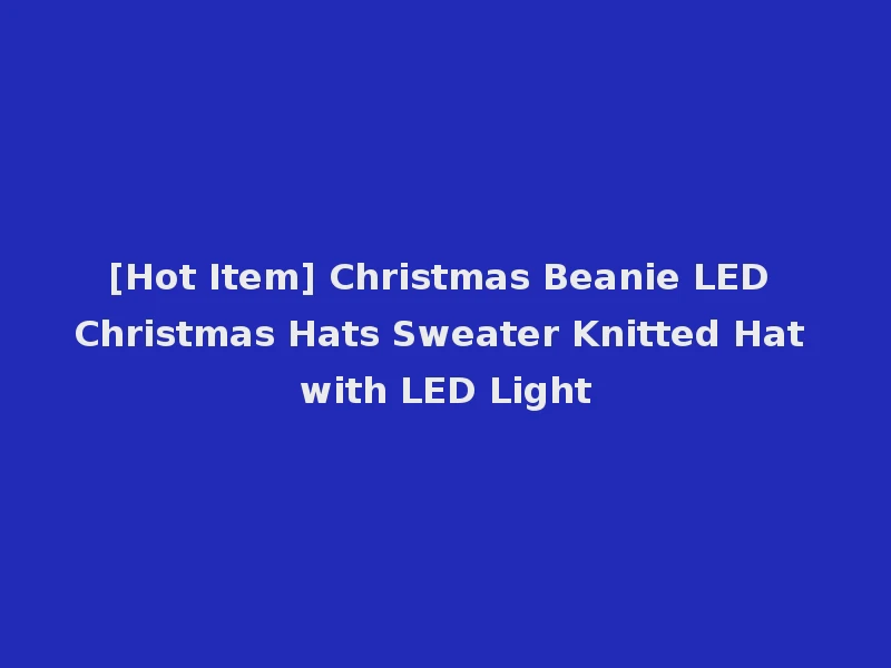 [Hot Item] Christmas Beanie LED Christmas Hats Sweater Knitted Hat with LED Light