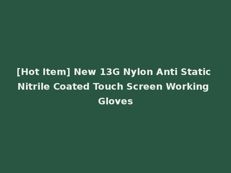 [Hot Item] New 13G Nylon Anti Static Nitrile Coated Touch Screen Working Gloves