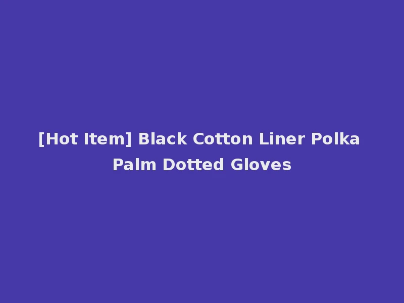 [Hot Item] Black Cotton Liner Polka Palm Dotted Gloves